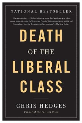 Death of the Liberal Class by Hedges, Chris