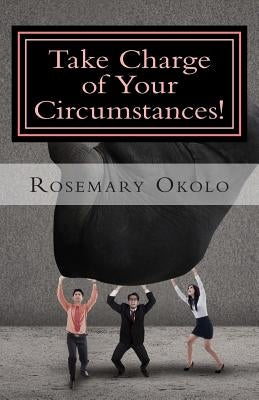 Take Charge of Your Circumstances!: By the power of your words by Okolo, Rosemary F.