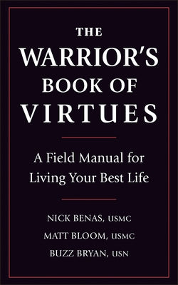 The Warrior's Book of Virtues: A Field Manual for Living Your Best Life by Benas, Nick