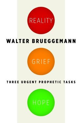 Reality, Grief, Hope: Three Urgent Prophetic Tasks by Brueggemann, Walter