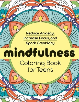 Mindfulness Coloring Book for Teens: Reduce Anxiety, Increase Focus, and Spark Creativity by Rockridge Press