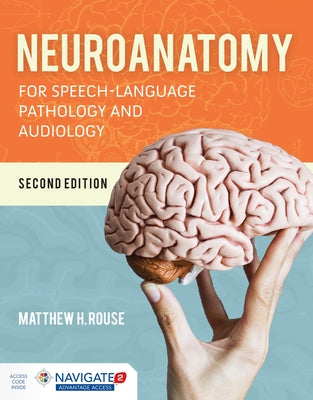 Neuroanatomy for Speech-Language Pathology and Audiology by Rouse, Matthew H.