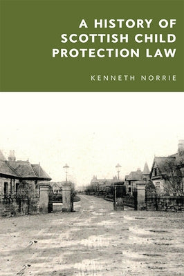 A History of Scottish Child Protection Law by Norrie, Kenneth McK