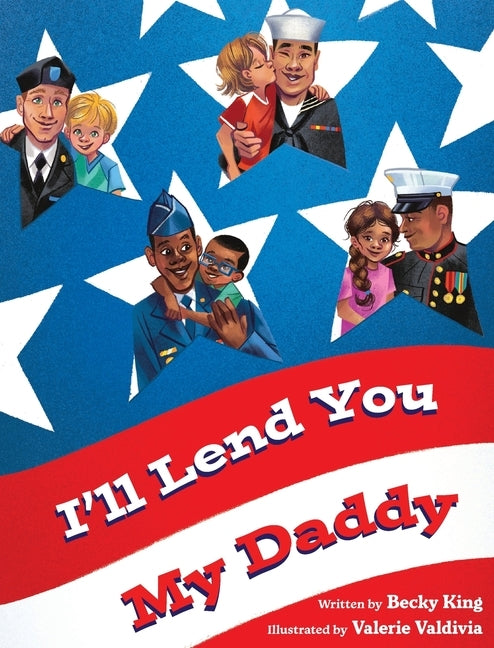 I'll Lend You My Daddy: A Deployment Book for Kids Ages 4-8 by King, Becky