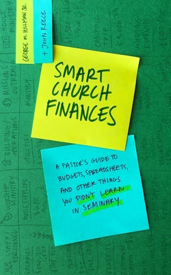 Smart Church Finances: A Pastor's Guide to Budgets, Spreadsheets, and Other Things You Didn't Learn in Seminary by Hillman Jr, George M.