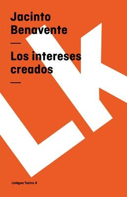 Los Intereses Creados by Benavente, Jacinto