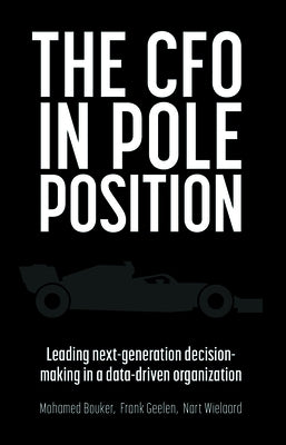 The CFO in Pole Position: Leading Next-Generation Decision-Making in a Data-Driven Organization by Bouker, Mohamed