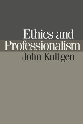 Ethics and Professionalism by Kultgen, John