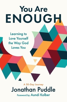 You Are Enough: Learning to Love Yourself the Way God Loves You by Puddle, Jonathan