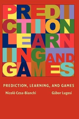 Prediction, Learning, and Games by Cesa-Bianchi, Nicolo