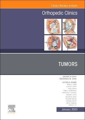 Tumors, an Issue of Orthopedic Clinics: Volume 54-1 by Azar, Frederick M.