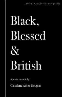 Black Blessed and British by Douglas, Claudette A.