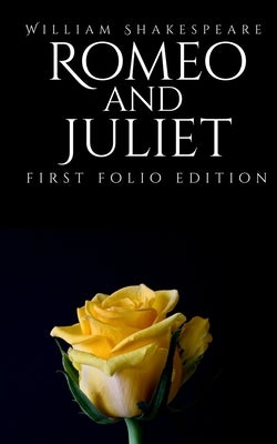 Romeo and Juliet: First Folio Edition by Shakespeare, William
