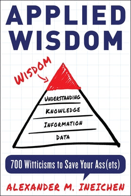 Applied Wisdom: 700 Witticisms to Save Your Assets by Ineichen, Alexander