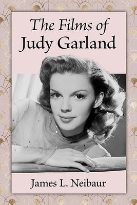 The Films of Judy Garland by Neibaur, James L.