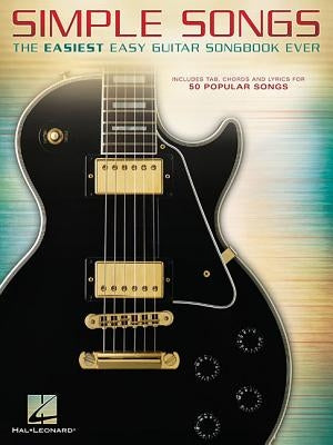 Simple Songs: The Easiest Easy Guitar Songbook Ever by Hal Leonard Corp