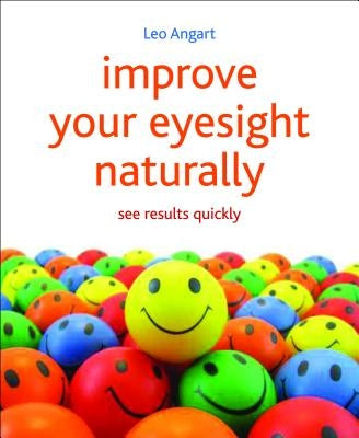 Improve Your Eyesight Naturally: See Results Quickly by Angart, Leo