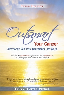 Outsmart Your Cancer: Alternative Non-Toxic Treatments That Work (Third Edition) by Pierce, Tanya Harter
