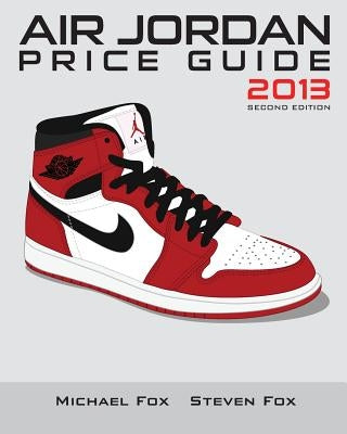 Air Jordan Price Guide 2013 (Black/White) by Huynh, Steven