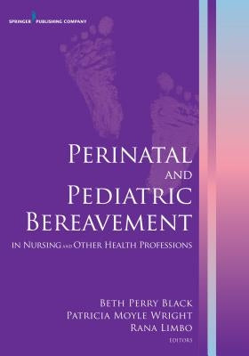 Perinatal and Pediatric Bereavement in Nursing and Other Health Professions by Black, Beth Perry