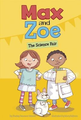 Max and Zoe: The Science Fair by Sullivan, Mary