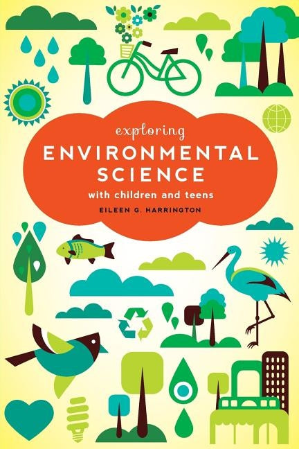 Exploring Environmental Science with Children and Teens by Harrington, Eileen G.