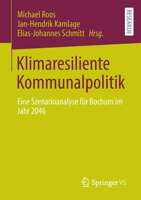 Klimaresiliente Kommunalpolitik: Eine Szenarioanalyse Für Bochum Im Jahr 2046 by Roos, Michael