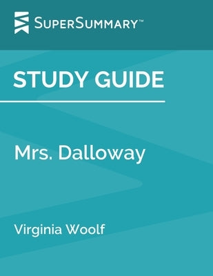 Study Guide: Mrs. Dalloway by Virginia Woolf (SuperSummary) by Supersummary