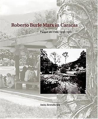 Roberto Burle Marx in Caracas: Parque del Este, 1956 - 1961 by Berrizbeitia, Anita