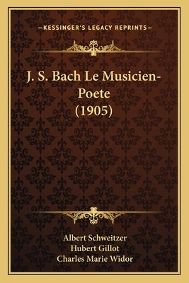 J. S. Bach Le Musicien-Poete (1905) by Schweitzer, Albert