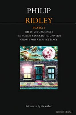 Ridley Plays 1: The Pitchfork Disney; The Fastest Clock in the Universe; Ghost from a Perfect Place by Ridley, Philip