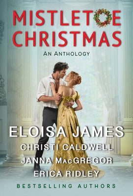 Mistletoe Christmas: An Anthology by James, Eloisa
