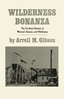 Wilderness Bonanza: The Tri-State District of Missouri, Kansas, and Oklahoma by Gibson, Arrell M.