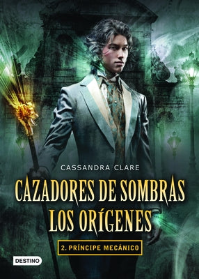 Cazadores de Sombras. Los Orígenes 2. Príncipe Mecánico by Clare, Cassandra