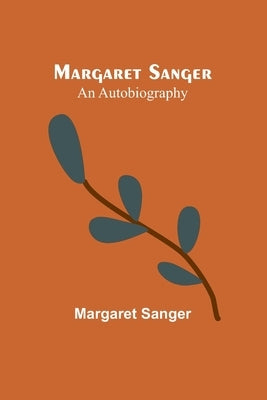 Margaret Sanger: an autobiography by Sanger, Margaret