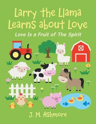 Larry the Llama Learns About Love: Love Is a Fruit of the Spirit by Ashmore, J. M.