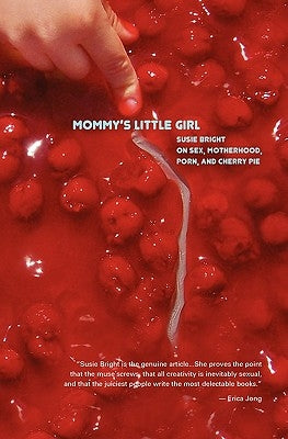 Mommy's Little Girl: On Sex, Motherhood, Porn, & Cherry Pie by Bright, Susie