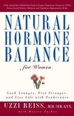 Natural Hormone Balance for Women: Look Younger, Feel Stronger, and Live Life with Exuberance by Reiss, Uzzi