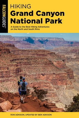 Hiking Grand Canyon National Park: A Guide to the Best Hiking Adventures on the North and South Rims by Adkison, Ben