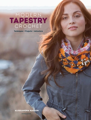Modern Tapestry Crochet: Techniques, Projects, Adventure by Hayden, Alessandra