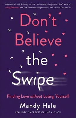 Don't Believe the Swipe: Finding Love Without Losing Yourself by Hale, Mandy