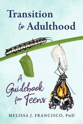 Transition to Adulthood: A Guidebook for Teens by Phd, Melissa J. Francisco