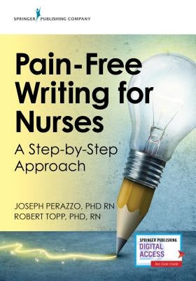 Pain-Free Writing for Nurses: A Step-By-Step Guide by Perazzo, Joseph