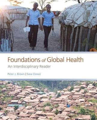 Foundations of Global Health: An Interdisciplinary Reader by Brown, Peter J.