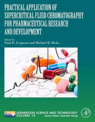 Practical Application of Supercritical Fluid Chromatography for Pharmaceutical Research and Development: Volume 14 by Hicks, Michael B.