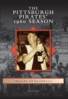 The Pittsburgh Pirates' 1960 Season by Finoli, David