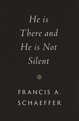 He Is There and He Is Not Silent by Schaeffer, Francis A.