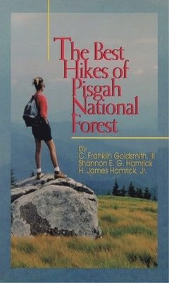 The Best Hikes of Pisgah National Forest by Goldsmith, C. Franklin