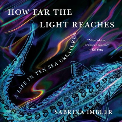 How Far the Light Reaches: A Life in Ten Sea Creatures by Imbler, Sabrina