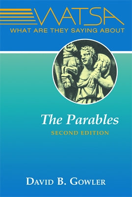 What Are They Saying about the Parables?: Second Edition by Gowler, David B.